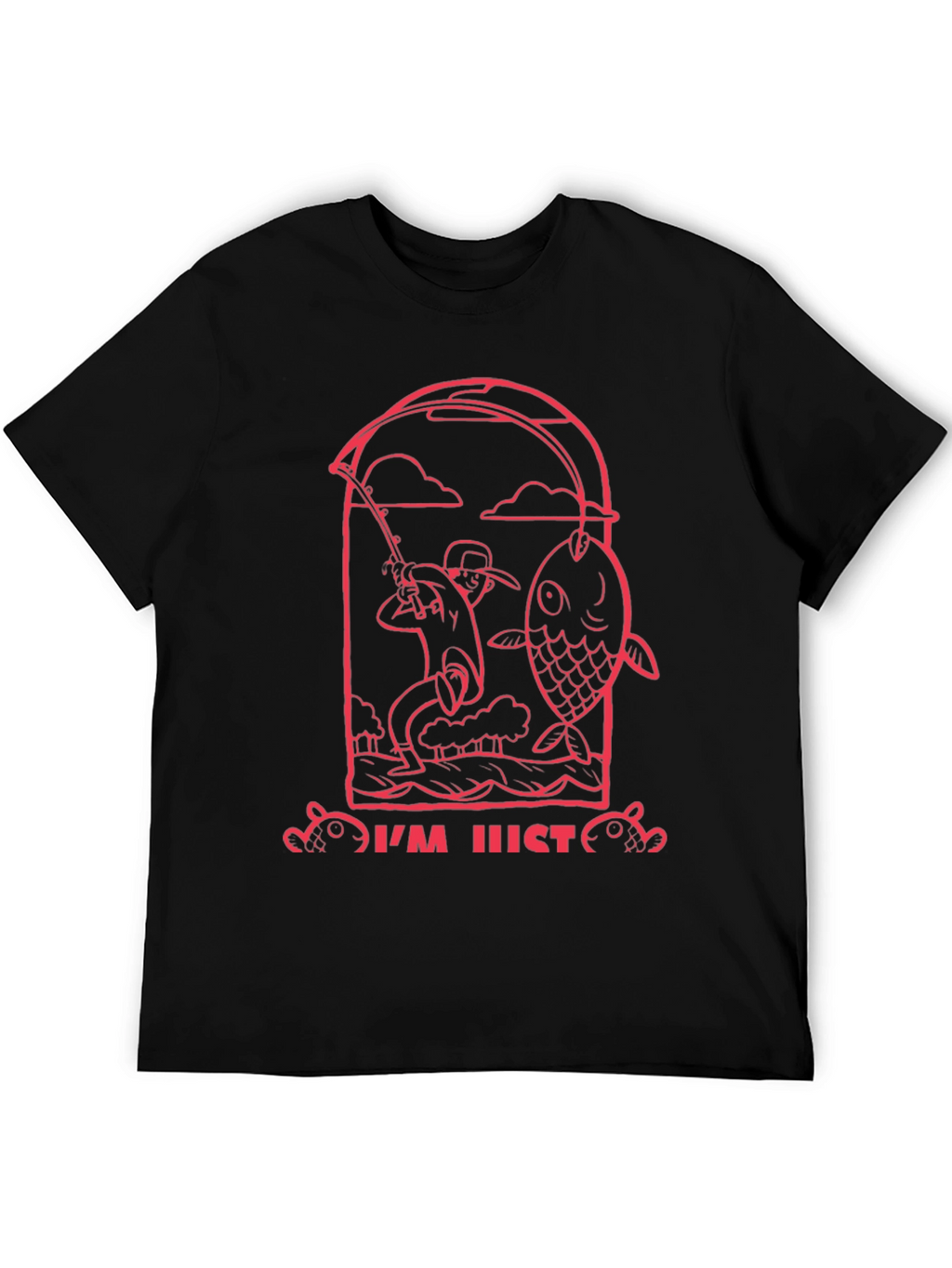 Fishing Graphic Tee - Im Just Here to Fish