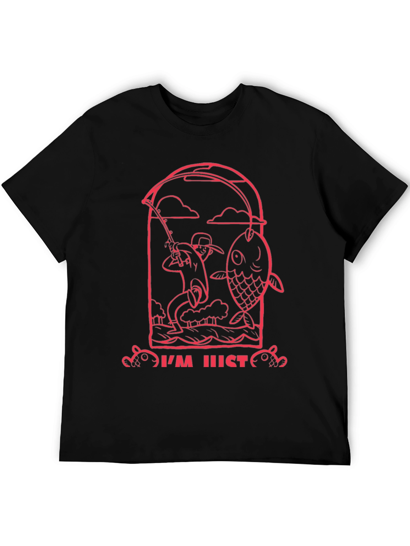 Fishing Graphic Tee - Im Just Here to Fish