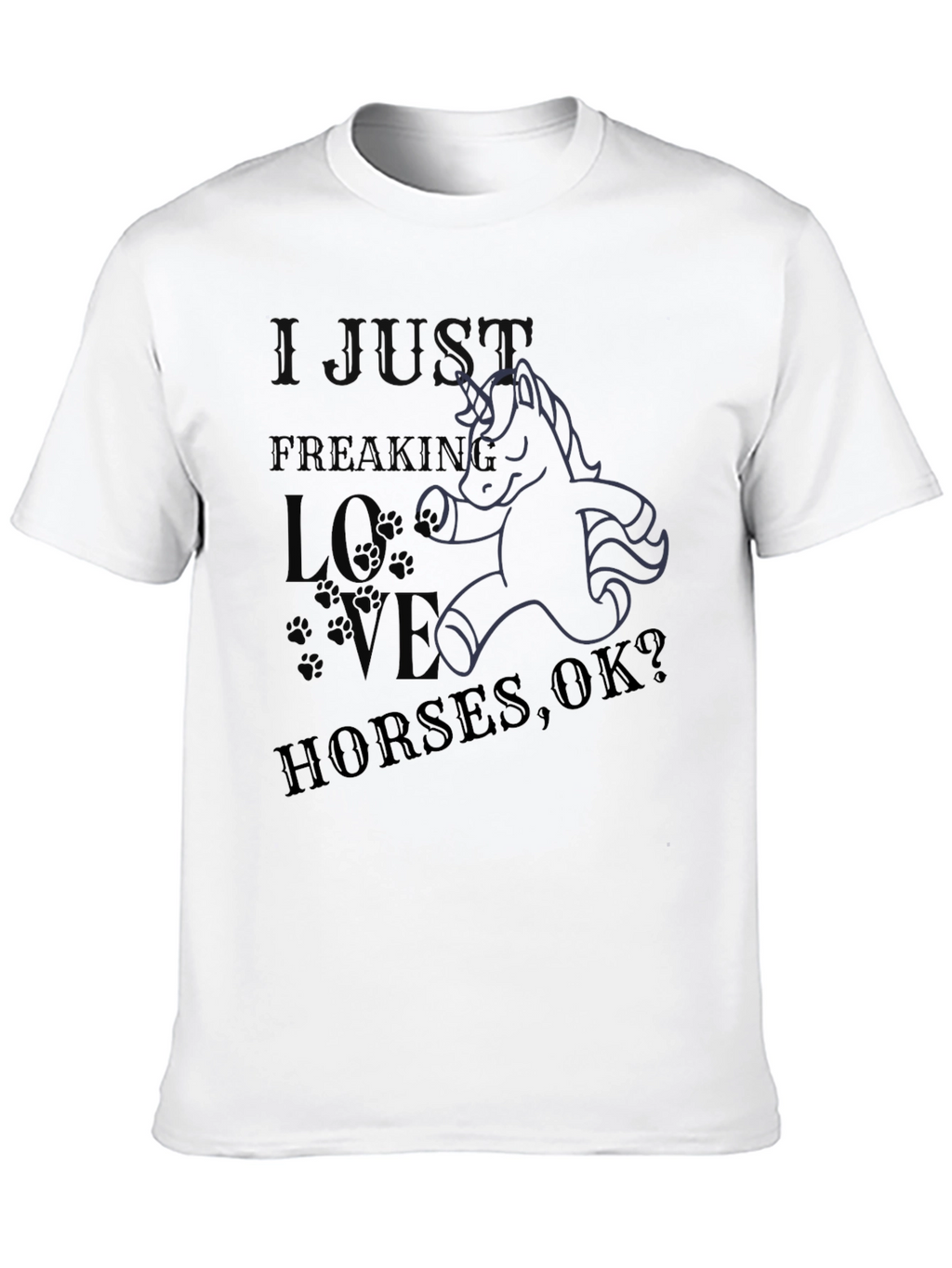 I Just Freaking Love Horses OK? T-Shirt