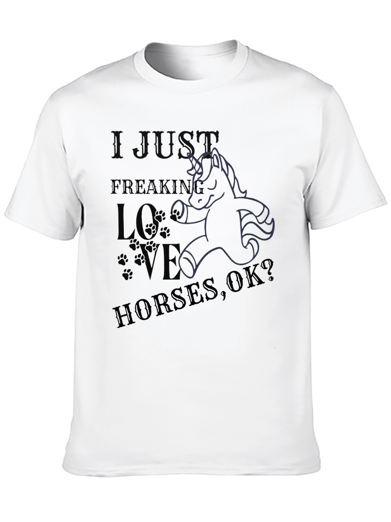 I Just Freaking Love Horses OK? T-Shirt