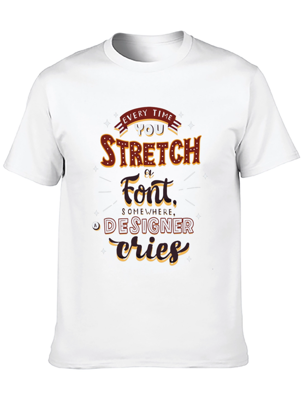 Every Time You Stretch A Font T-Shirt
