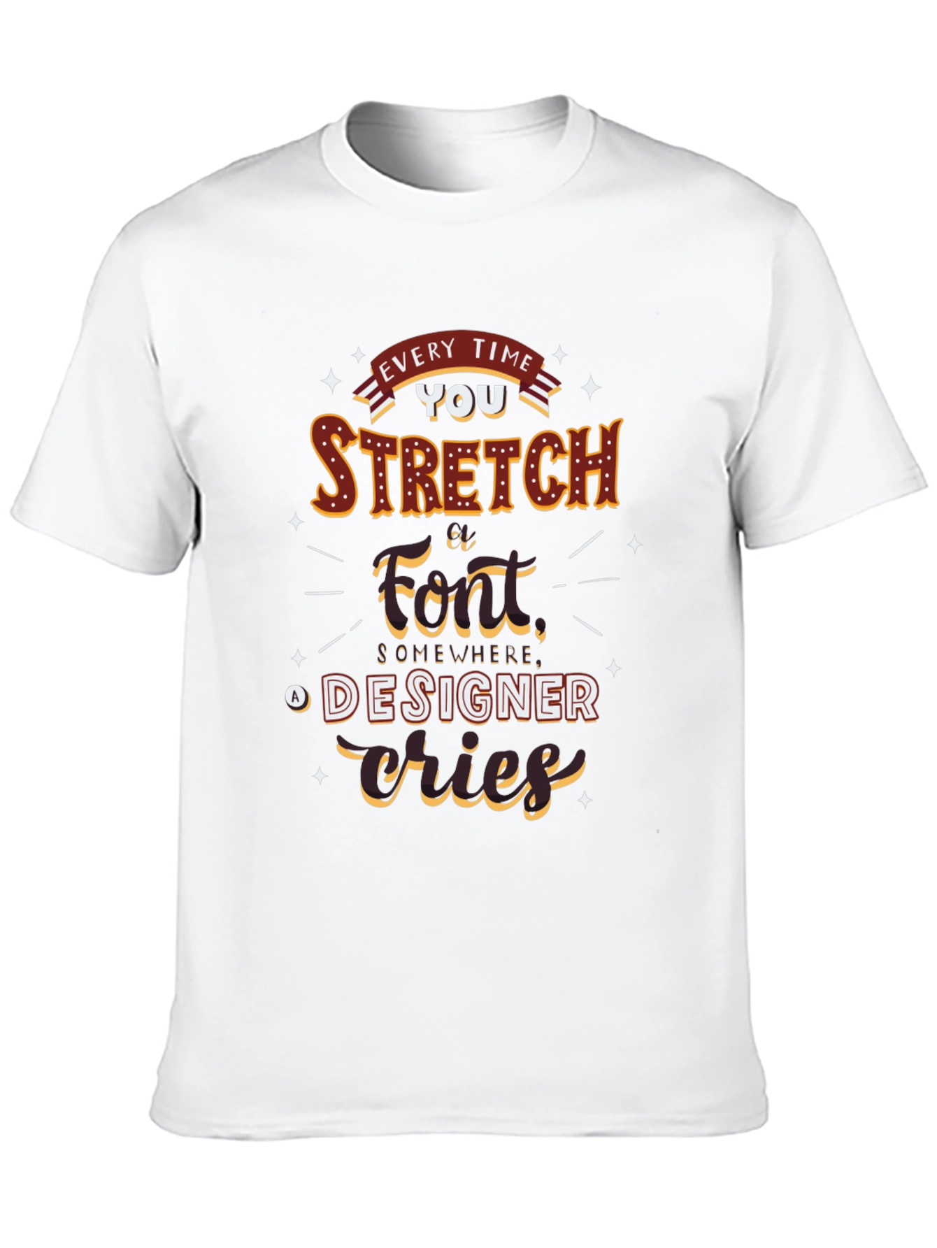 Every Time You Stretch A Font T-Shirt