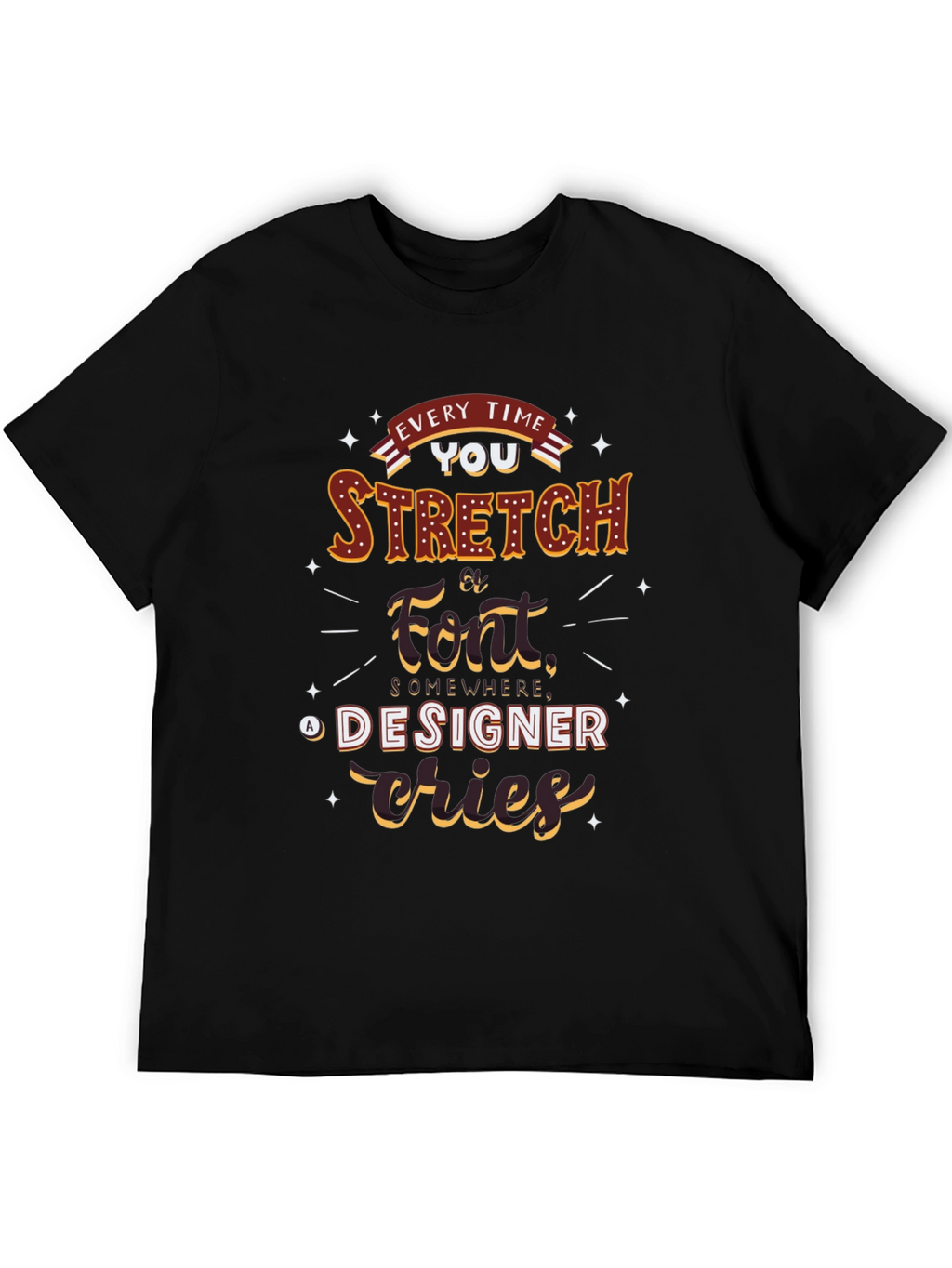 Every Time You Stretch A Font T-Shirt