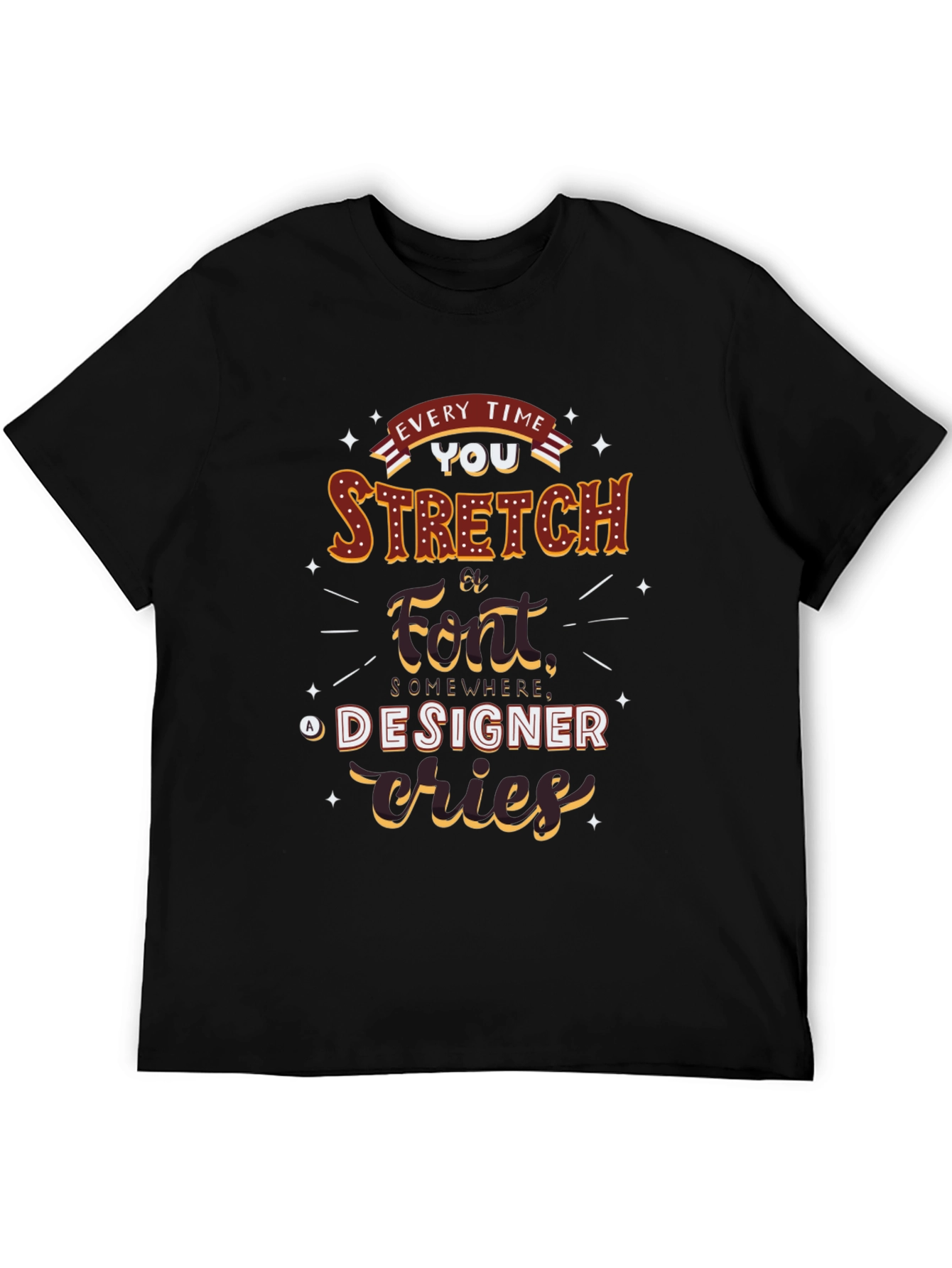 Every Time You Stretch A Font T-Shirt