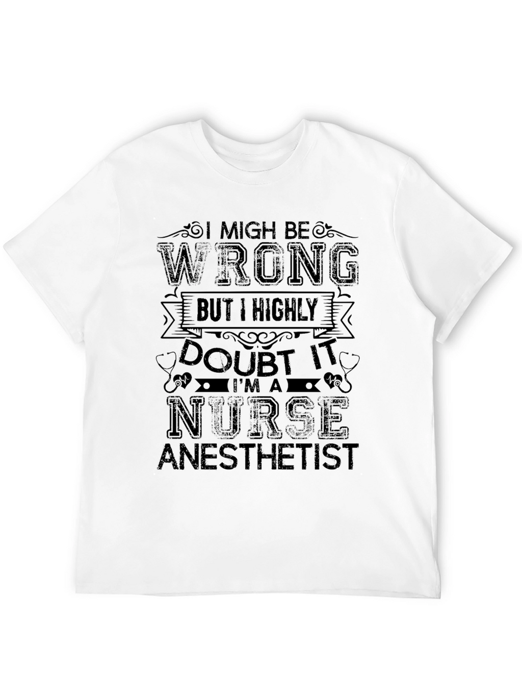Nurse Anesthetist T-Shirt - I Might Be Wrong