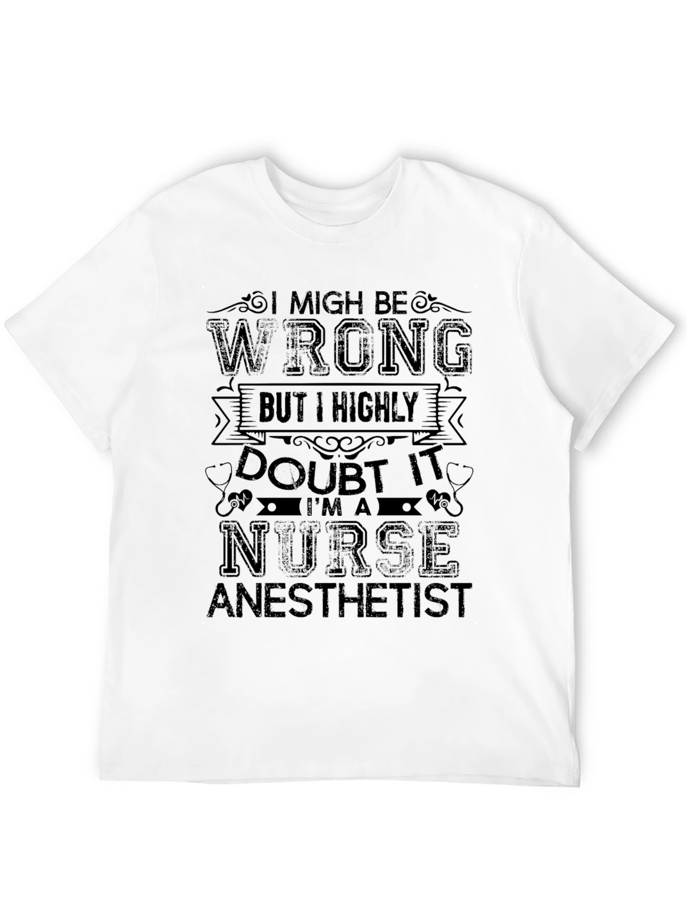 Nurse Anesthetist T-Shirt - I Might Be Wrong