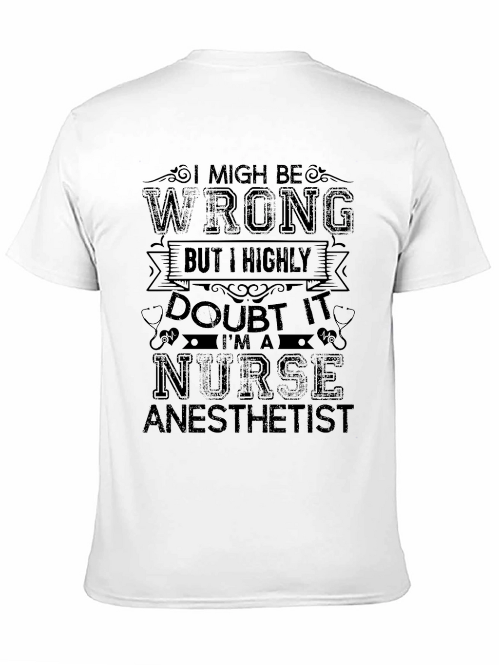 Nurse Anesthetist T-Shirt - I Might Be Wrong