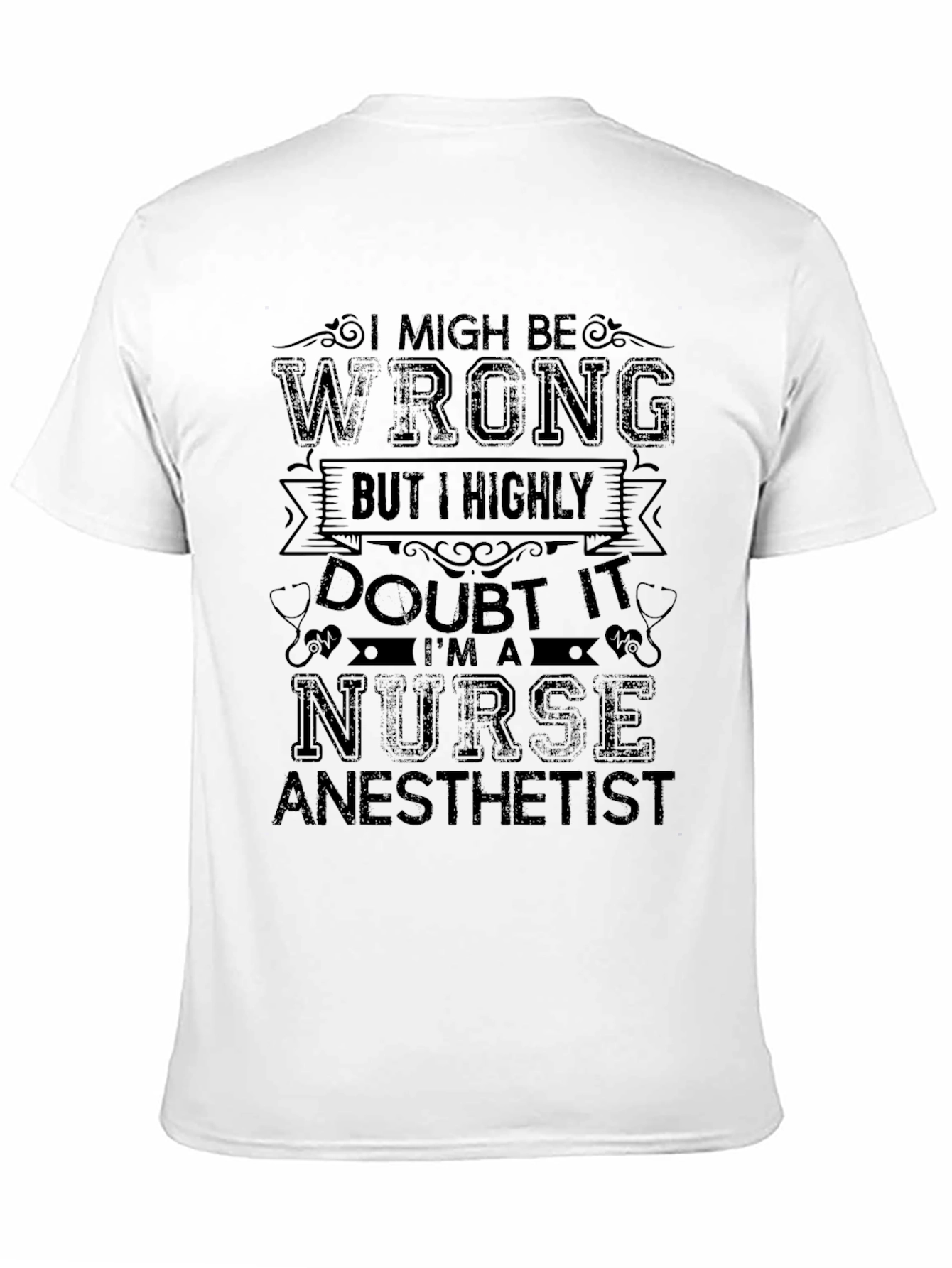 Nurse Anesthetist T-Shirt - I Might Be Wrong