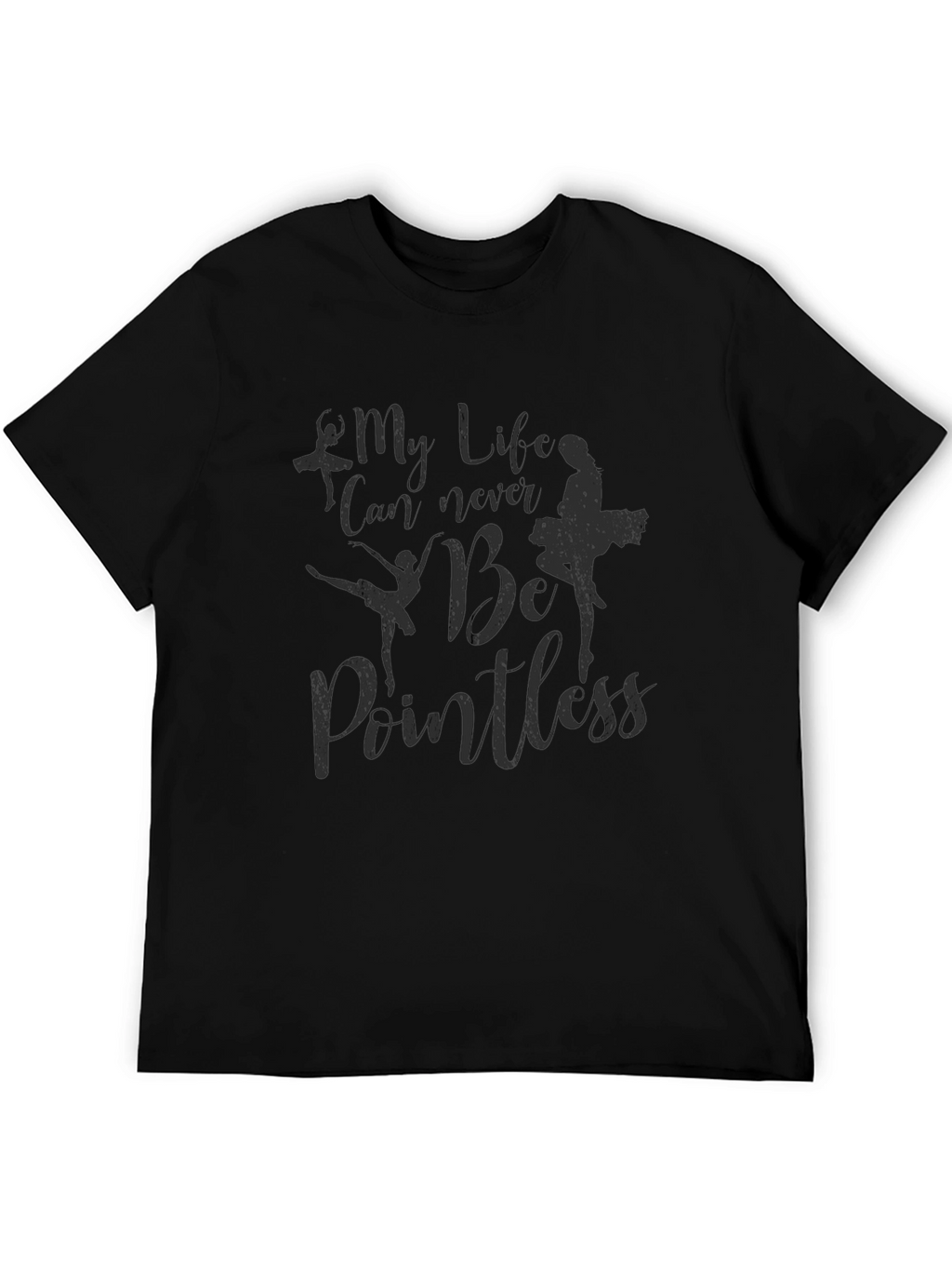 My Life Can Never Be Pointless Ballet T-Shirt