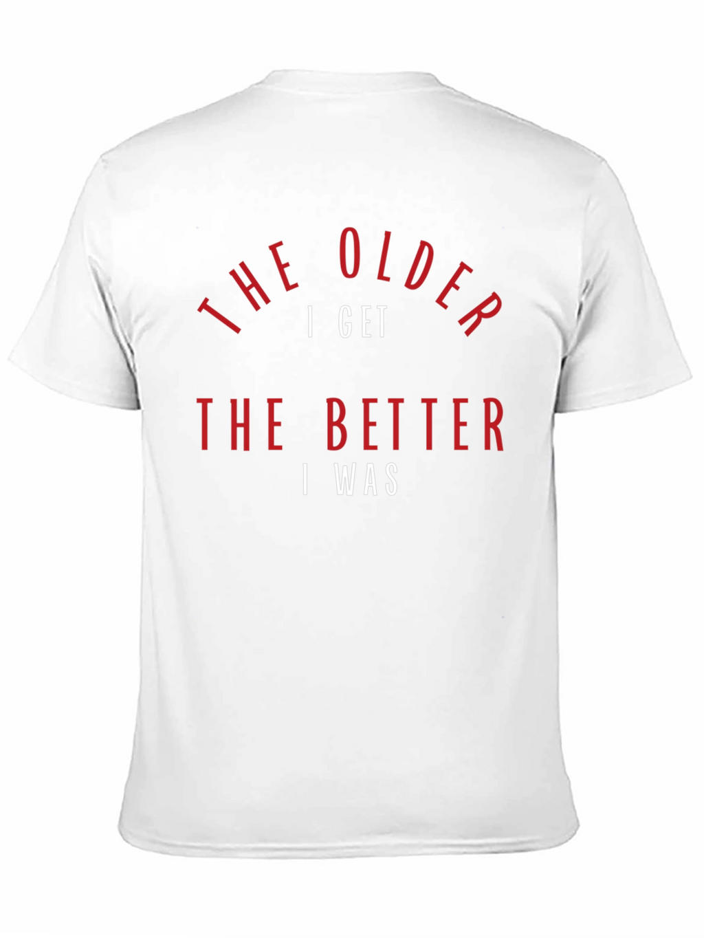 The Older I Get T-Shirt - Humorous Design