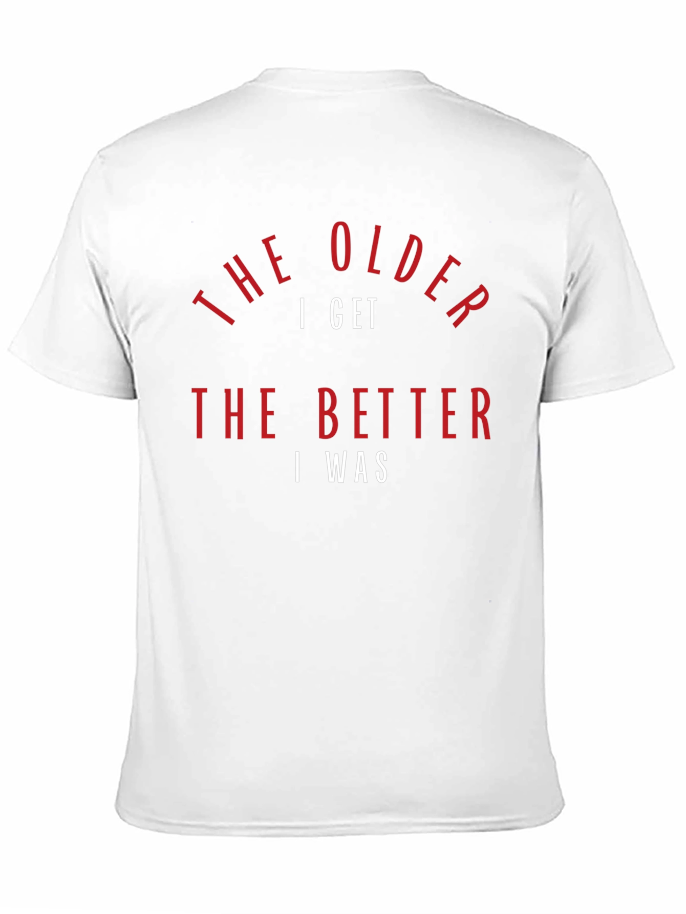 The Older I Get T-Shirt - Humorous Design