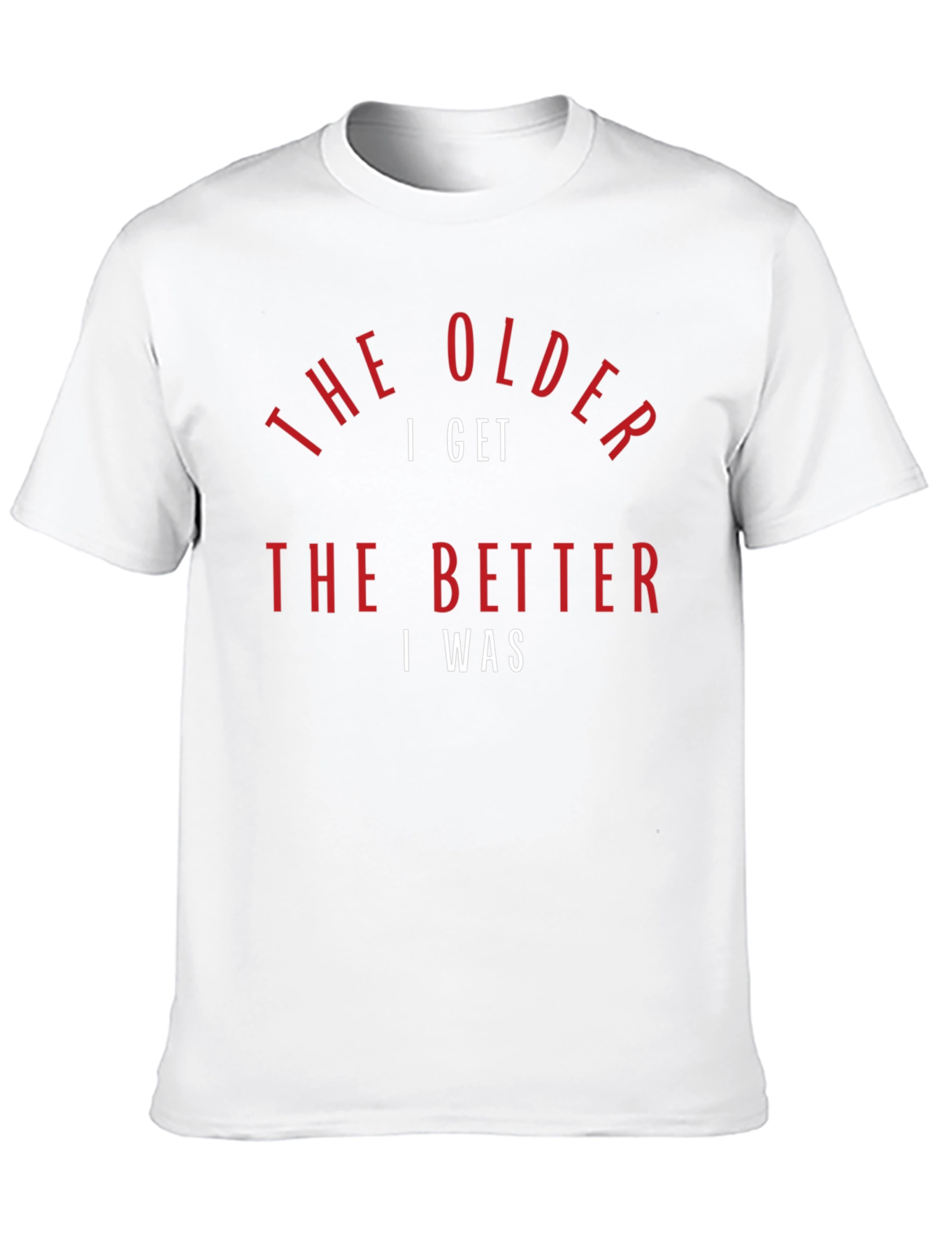 The Older I Get T-Shirt - Humorous Design