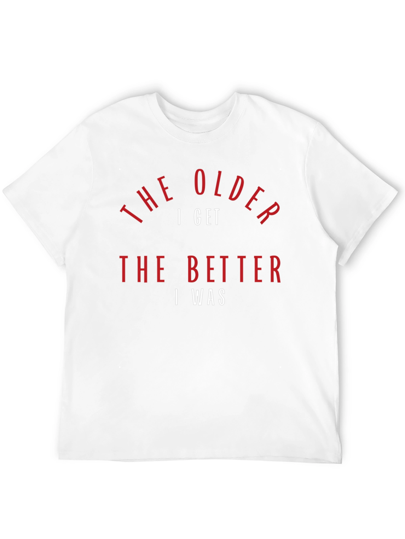 The Older I Get T-Shirt - Humorous Design