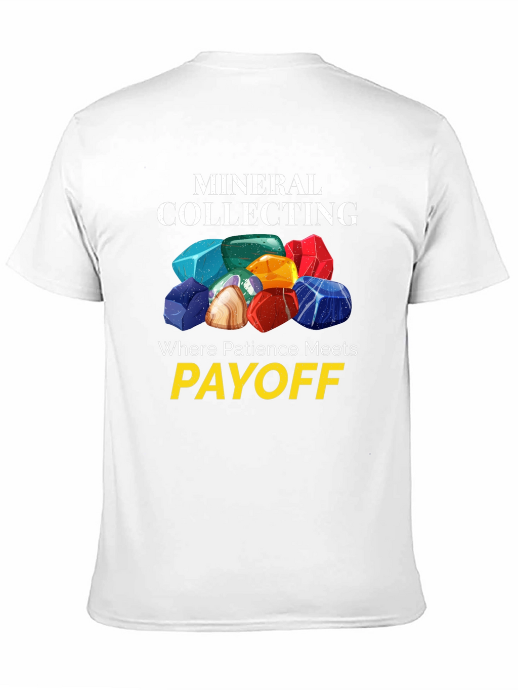 Mineral Collecting T-Shirt - Patience Meets Payoff