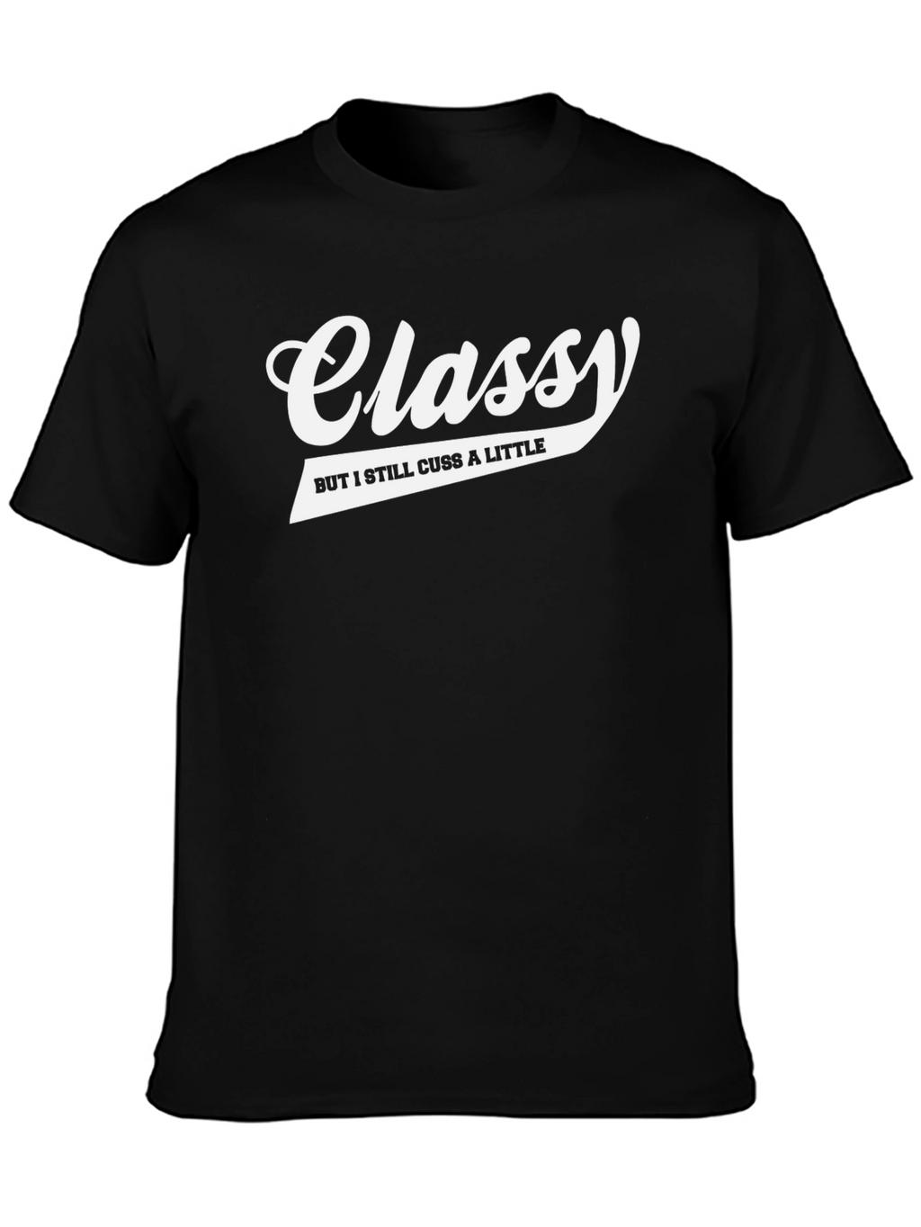 Classy But I Still Cuss a Little T-Shirt