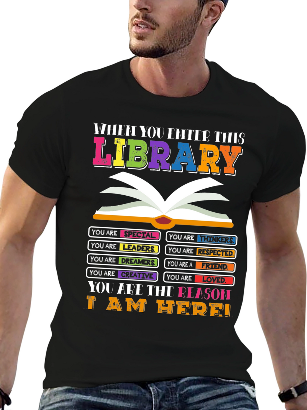 Library T-Shirt: You are the Reason I am Here!
