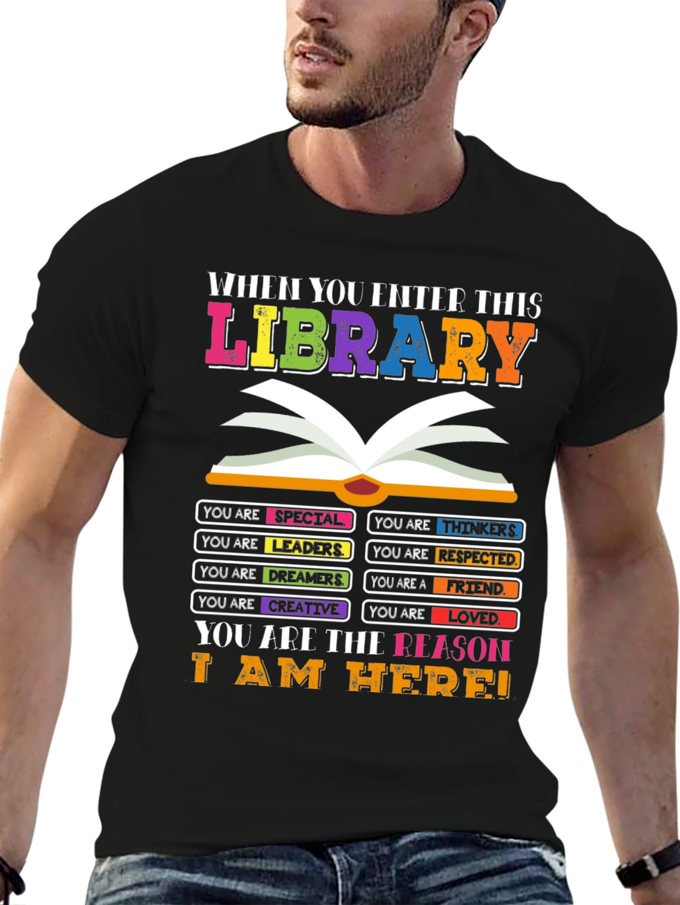 Library T-Shirt: You are the Reason I am Here!