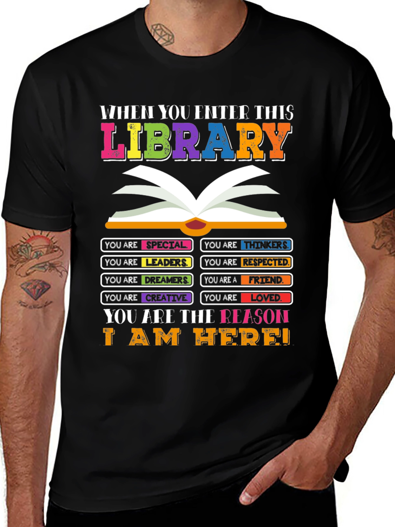 Library T-Shirt: You are the Reason I am Here!