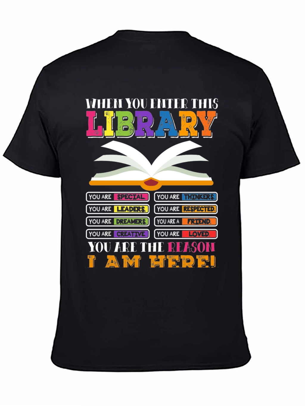 Library T-Shirt: You are the Reason I am Here!