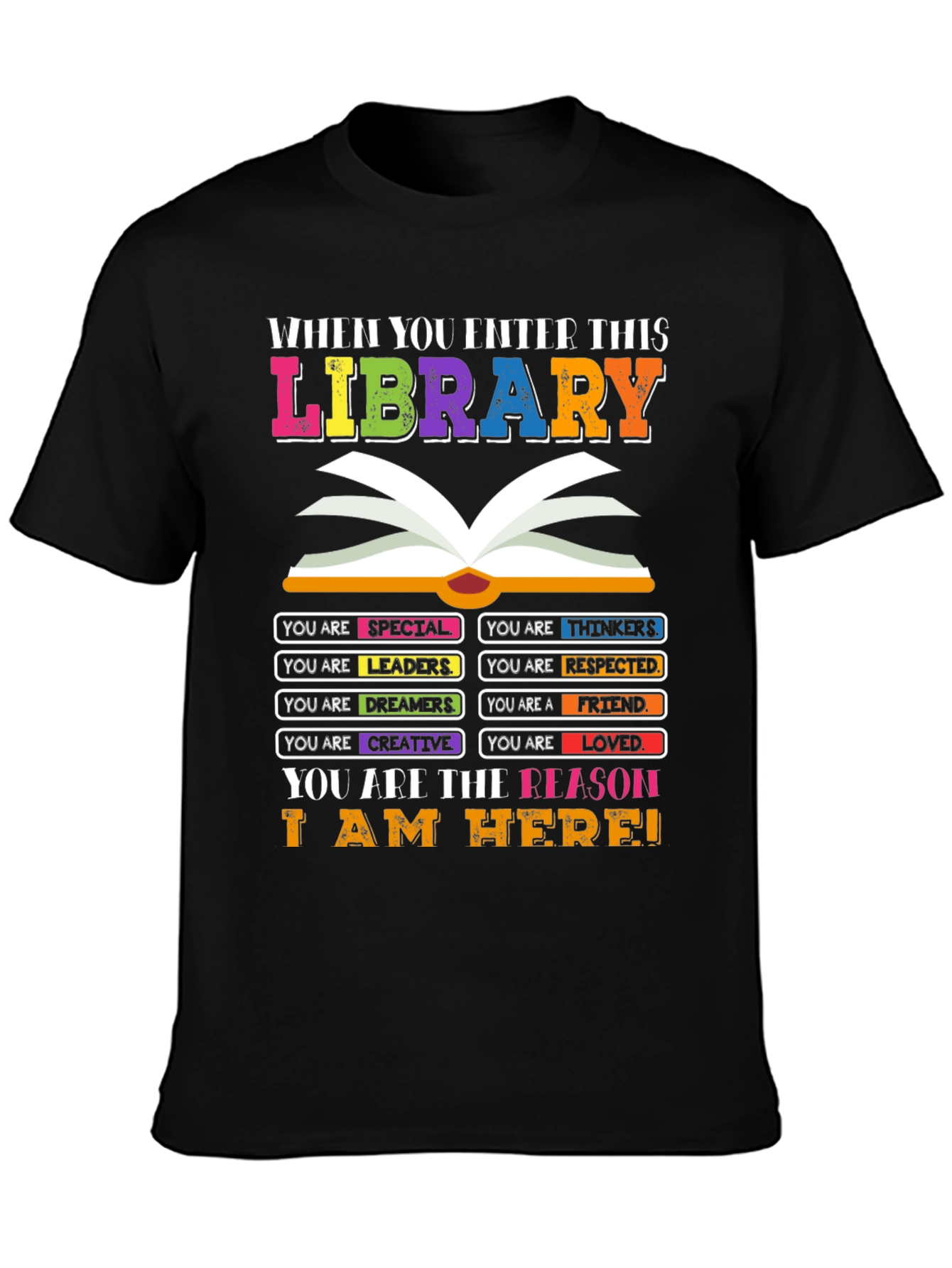 Library T-Shirt: You are the Reason I am Here!