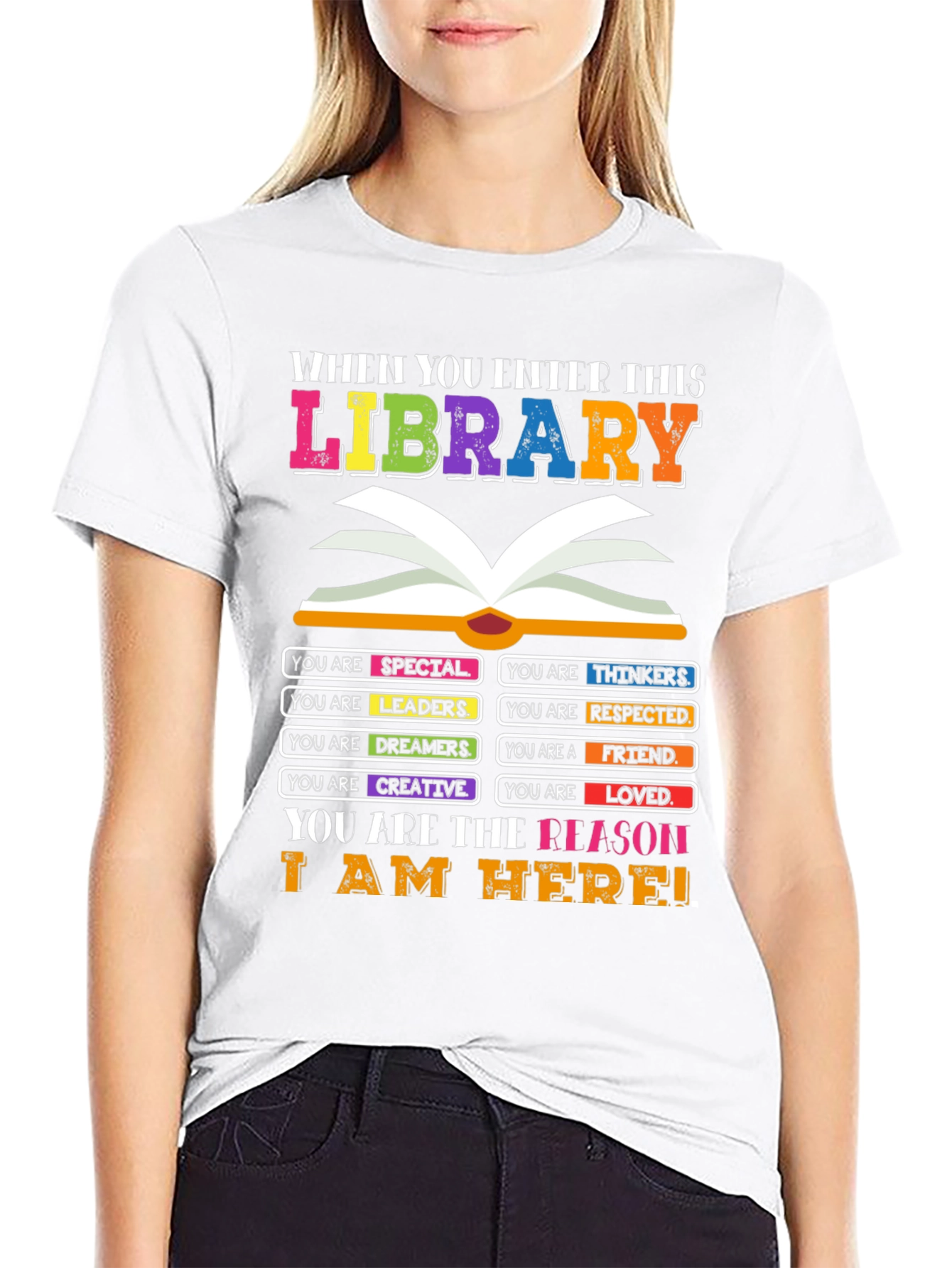 Library T-Shirt: You are the Reason I am Here!