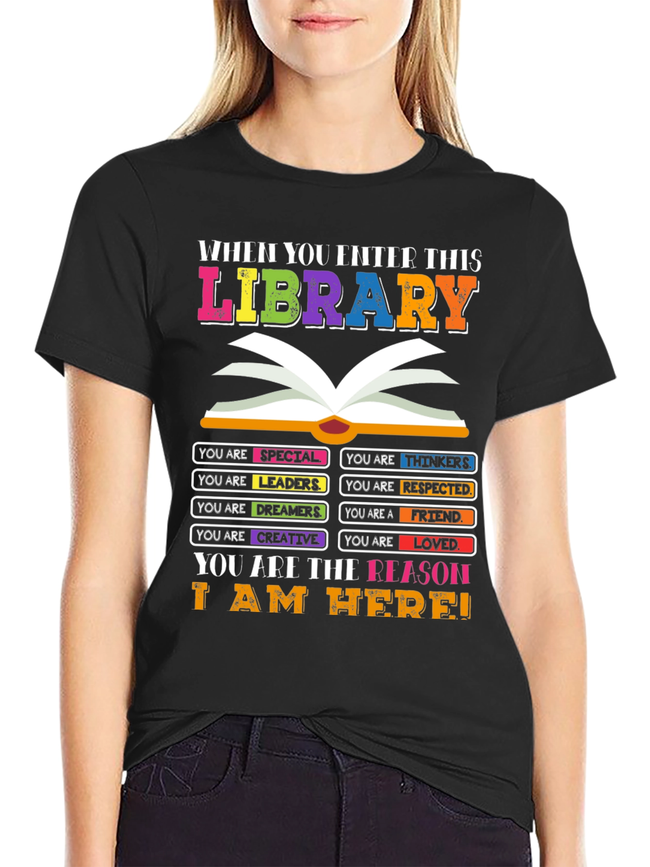 Library T-Shirt: You are the Reason I am Here!