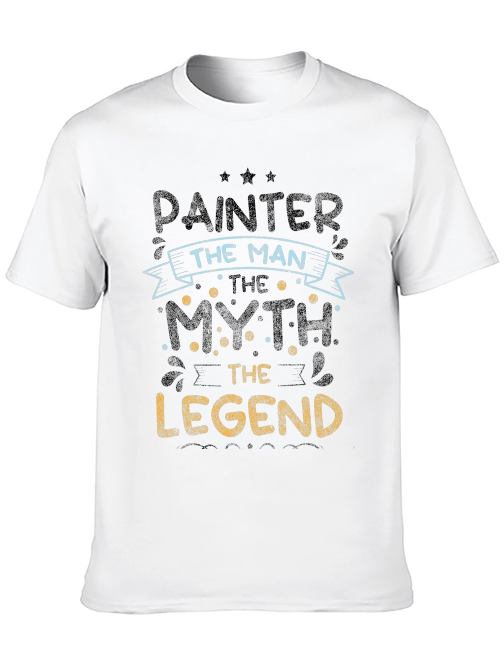 Painter The Man Myth Legend T-Shirt