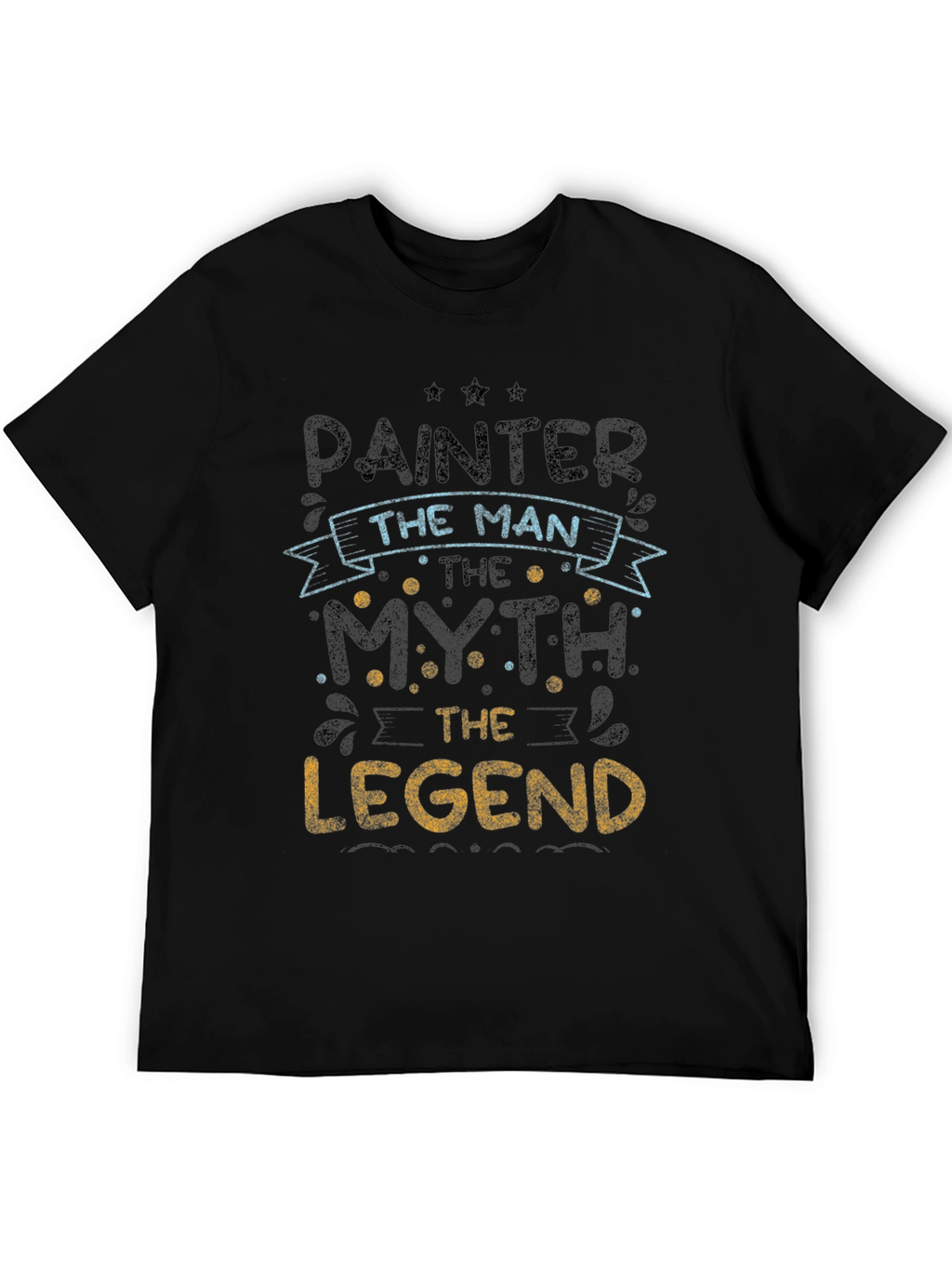 Painter The Man Myth Legend T-Shirt