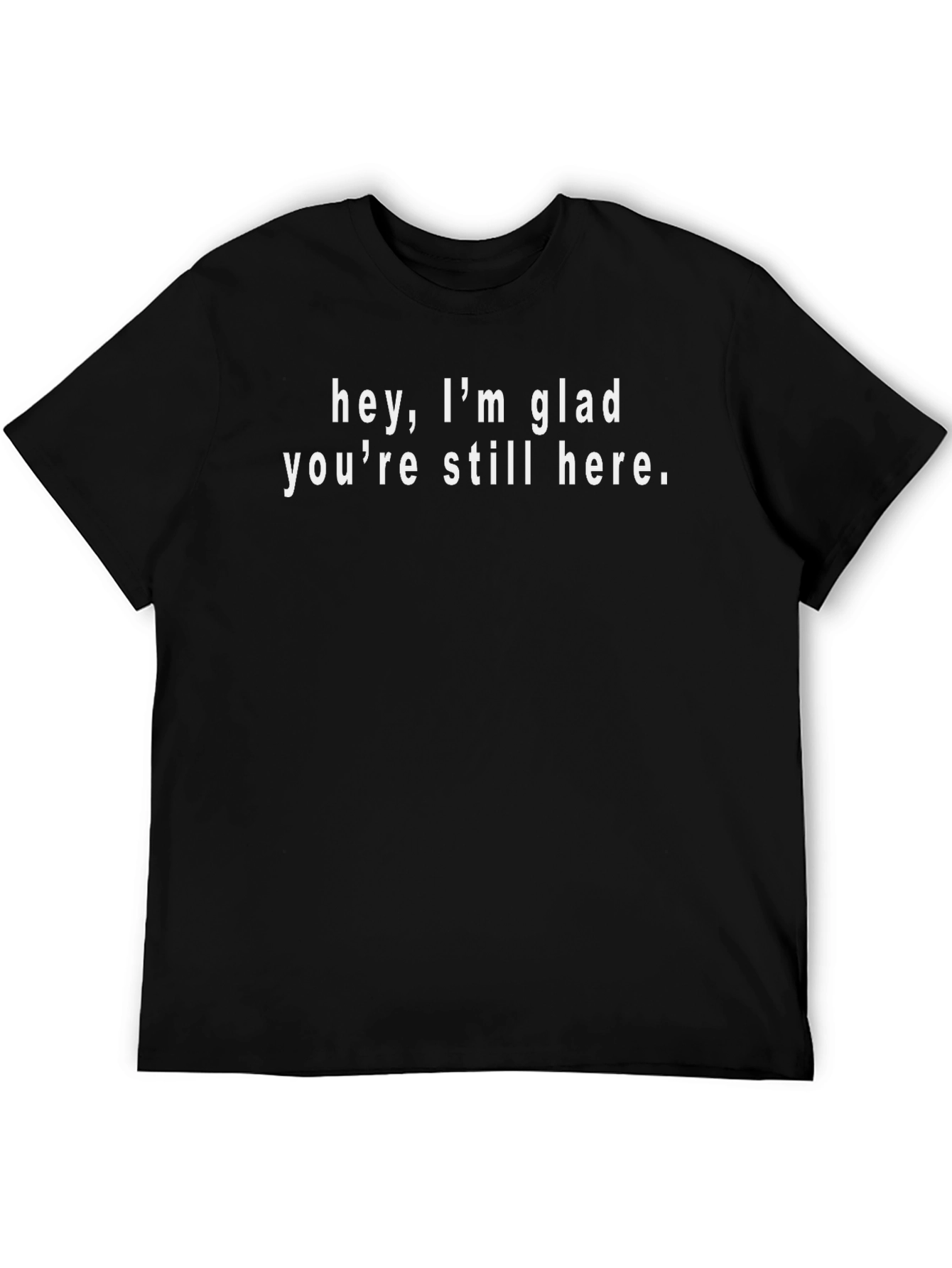 Glad Youre Still Here Graphic Tee - Black