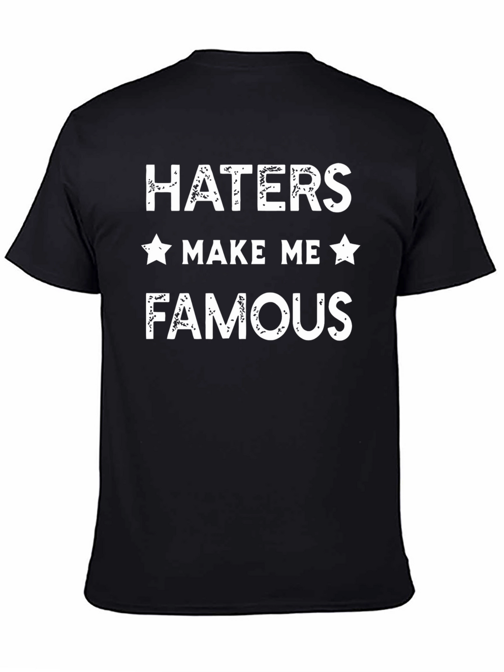 Haters Make Me Famous Graphic T-Shirt