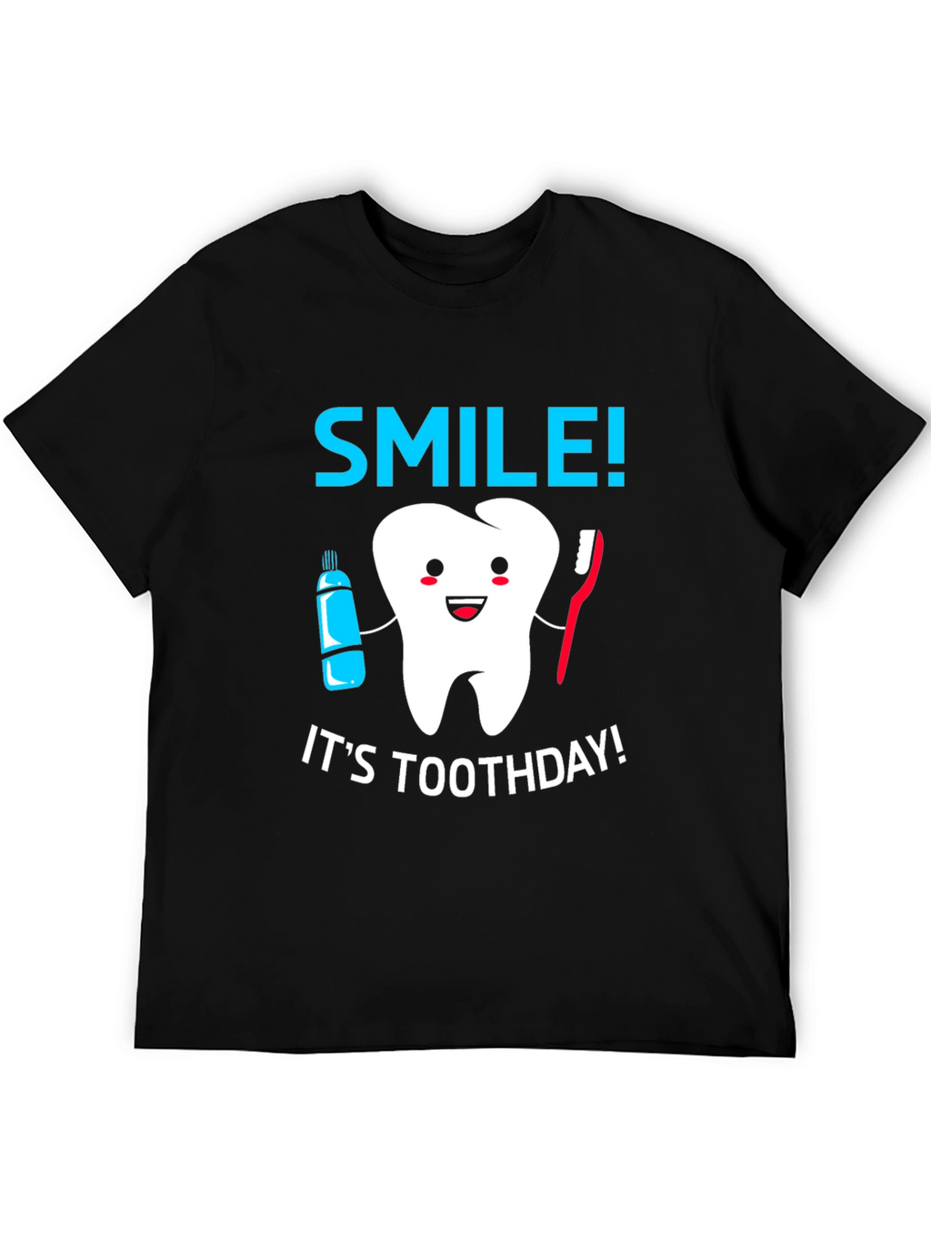 Smile! Its Toothday! T-Shirt