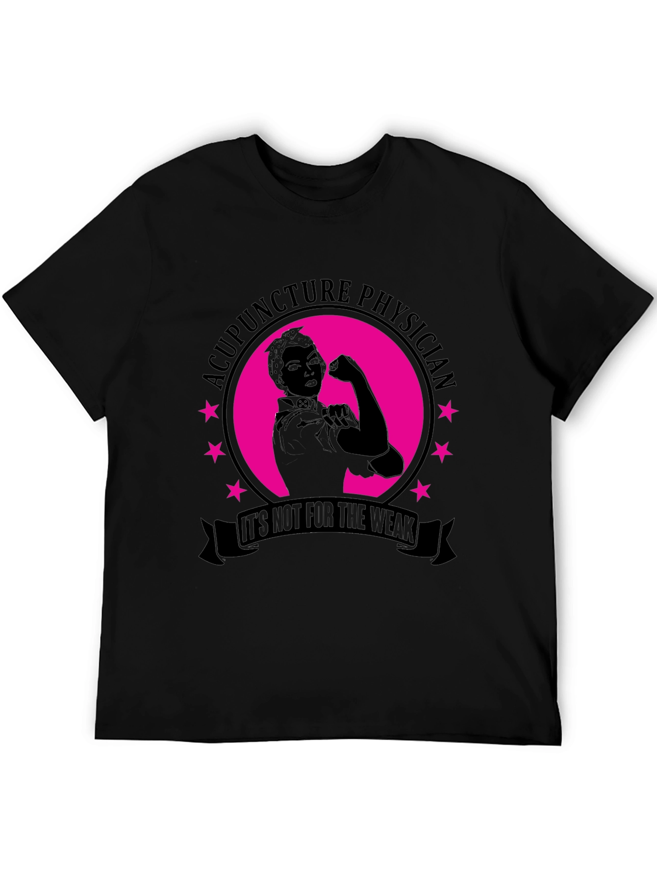 Acupuncture Physician T-Shirt - Its Not For The Weak!