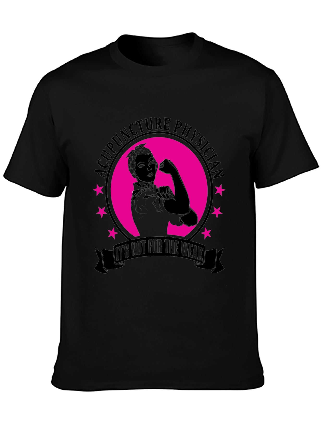 Acupuncture Physician T-Shirt - Its Not For The Weak!