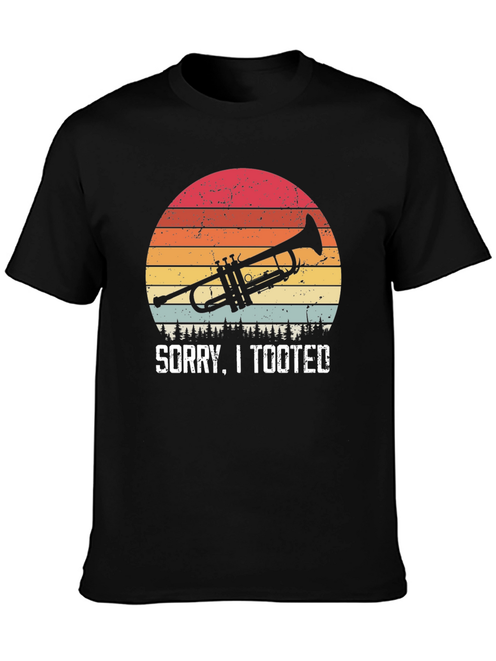 Sorry I Tooted Trumpet T-Shirt