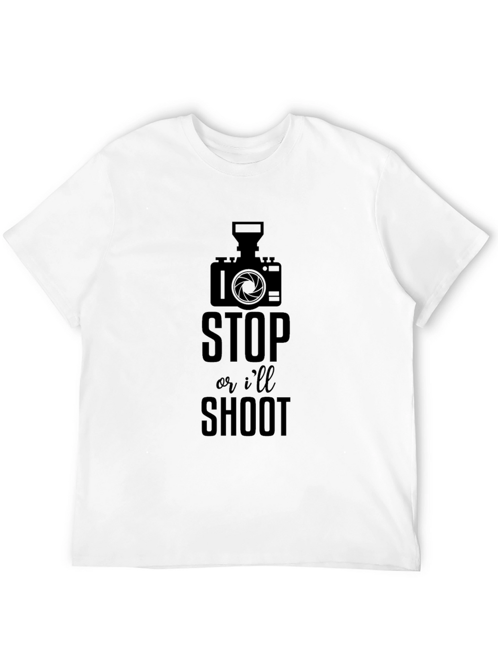 Funny Photographer T-Shirt - Stop or Ill Shoot!