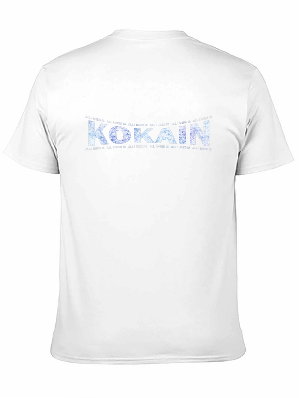Kokain T-Shirt - All I Need Is