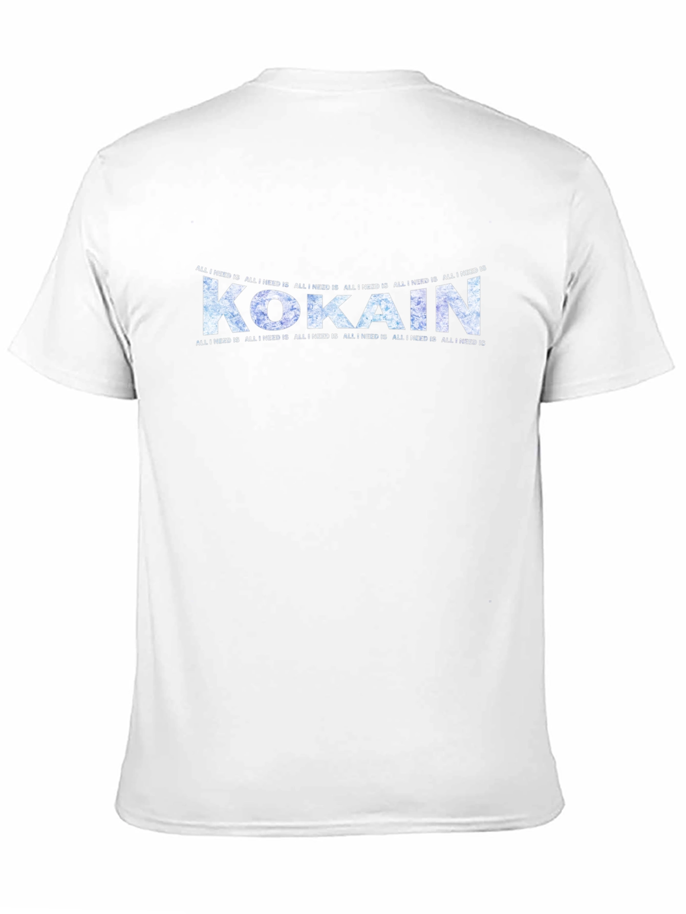 Kokain T-Shirt - All I Need Is