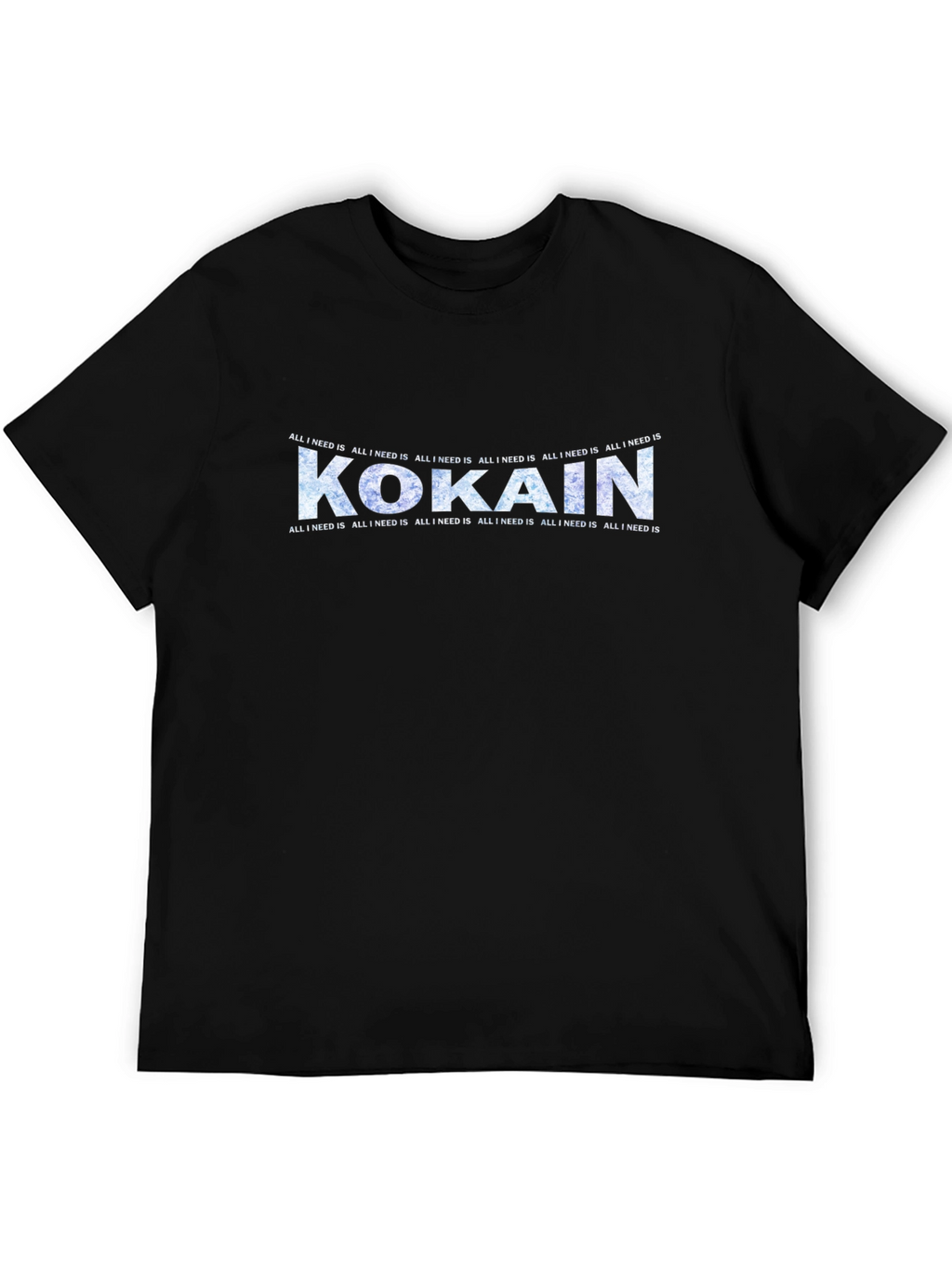 Kokain T-Shirt - All I Need Is