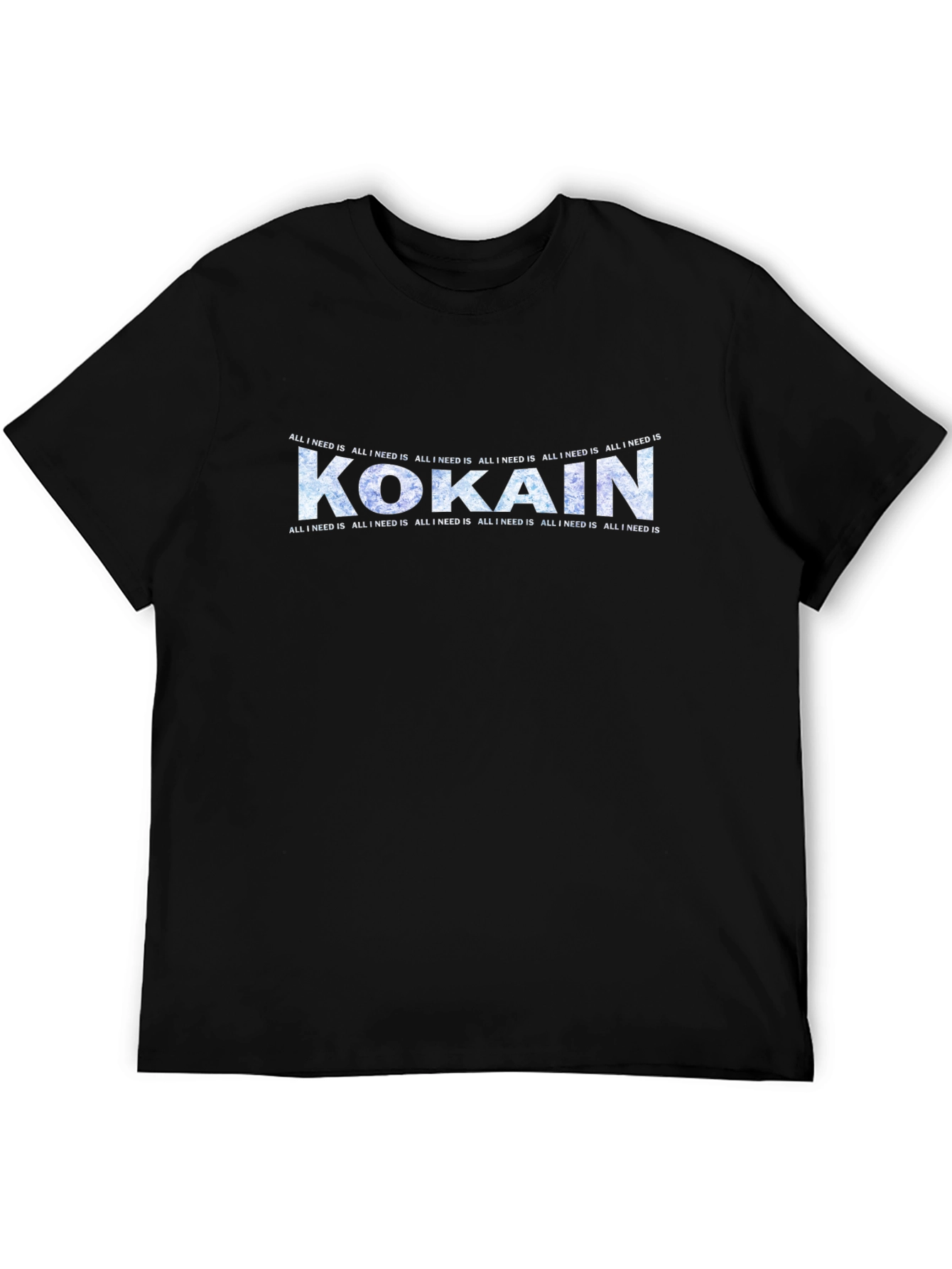 Kokain T-Shirt - All I Need Is