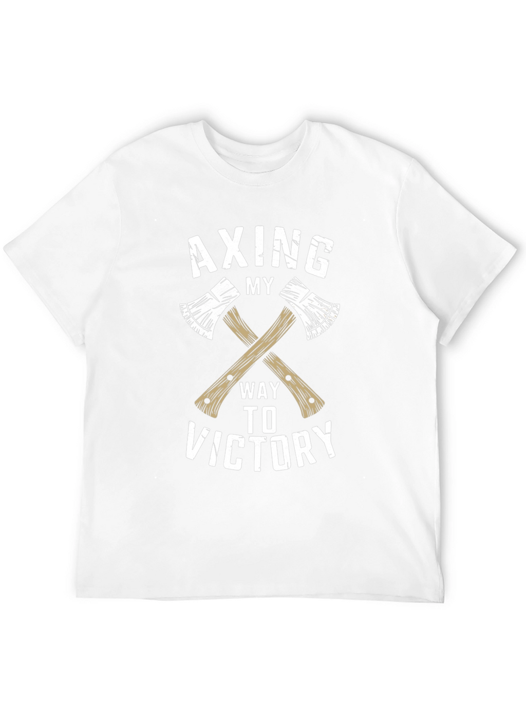 Axing My Way To Victory T-Shirt