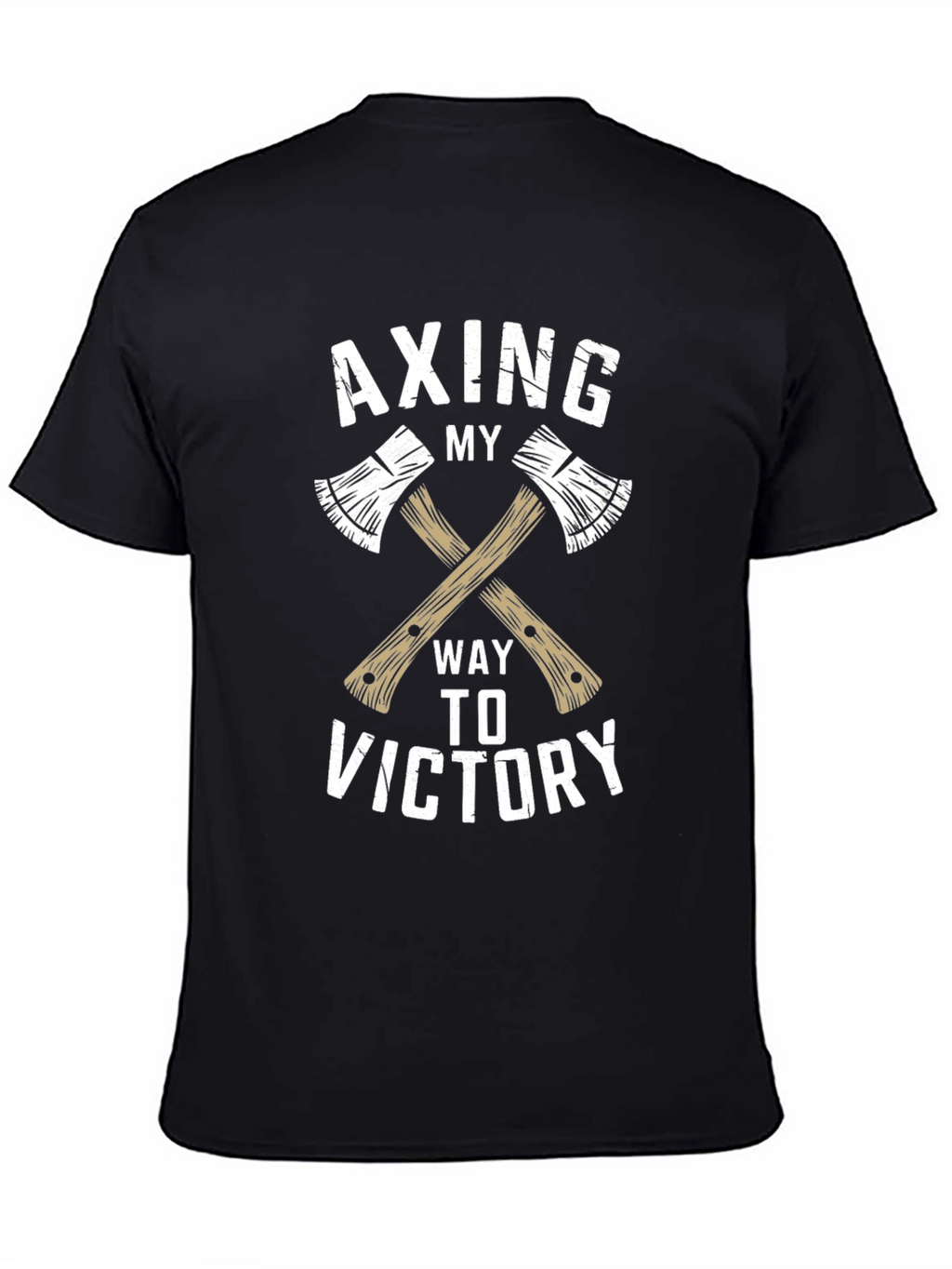 Axing My Way To Victory T-Shirt