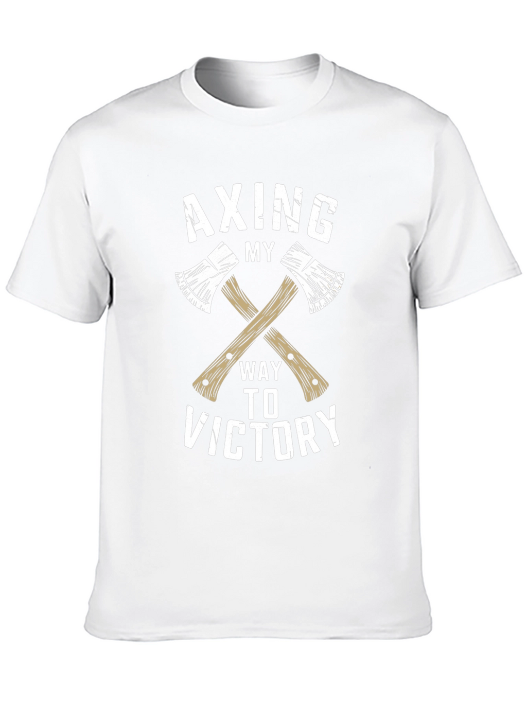 Axing My Way To Victory T-Shirt