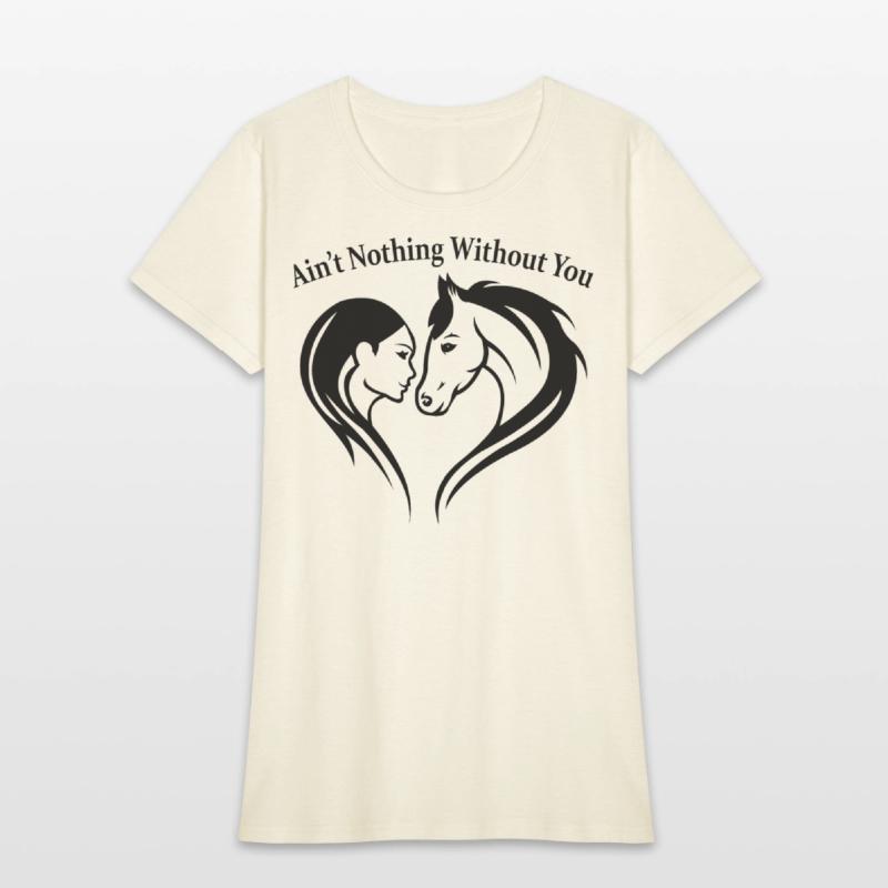 AIN T NOTHING WITHOUT YOU Horse Lover Tee