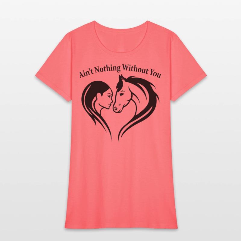 AIN T NOTHING WITHOUT YOU Horse Lover Tee