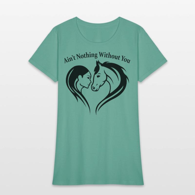 AIN T NOTHING WITHOUT YOU Horse Lover Tee