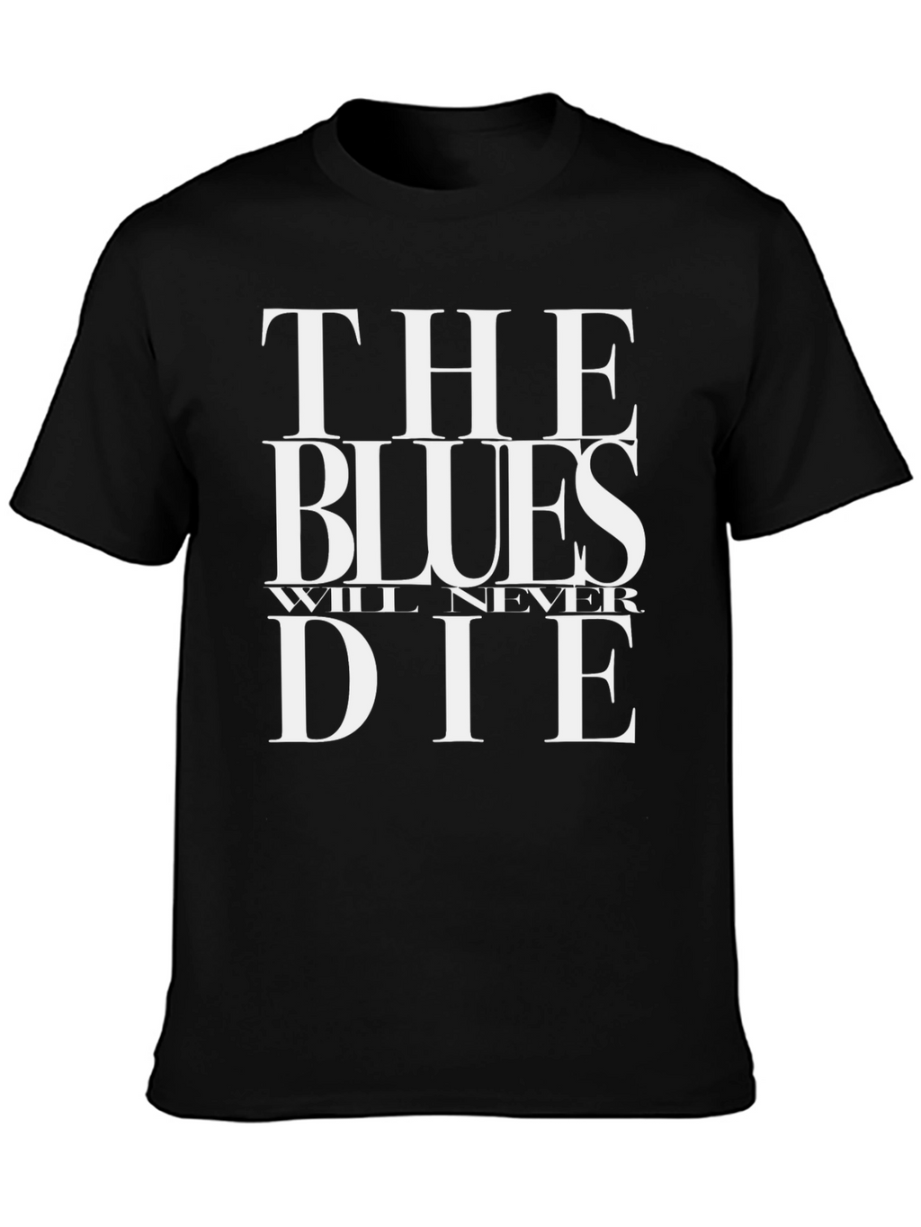 The Blues Will Never Die Black T-Shirt