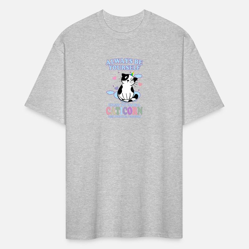 ALWAYS BE YOURSELF UNLESS YOU CAN BE A CATICORN