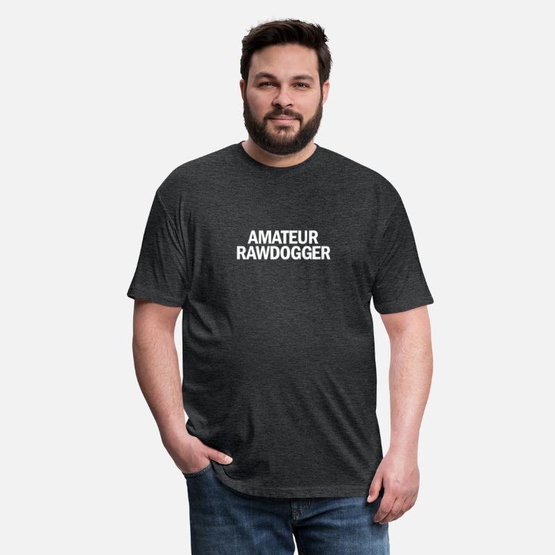 Amateur Rawdogger Adult Humor Rawdogging Rawdogger