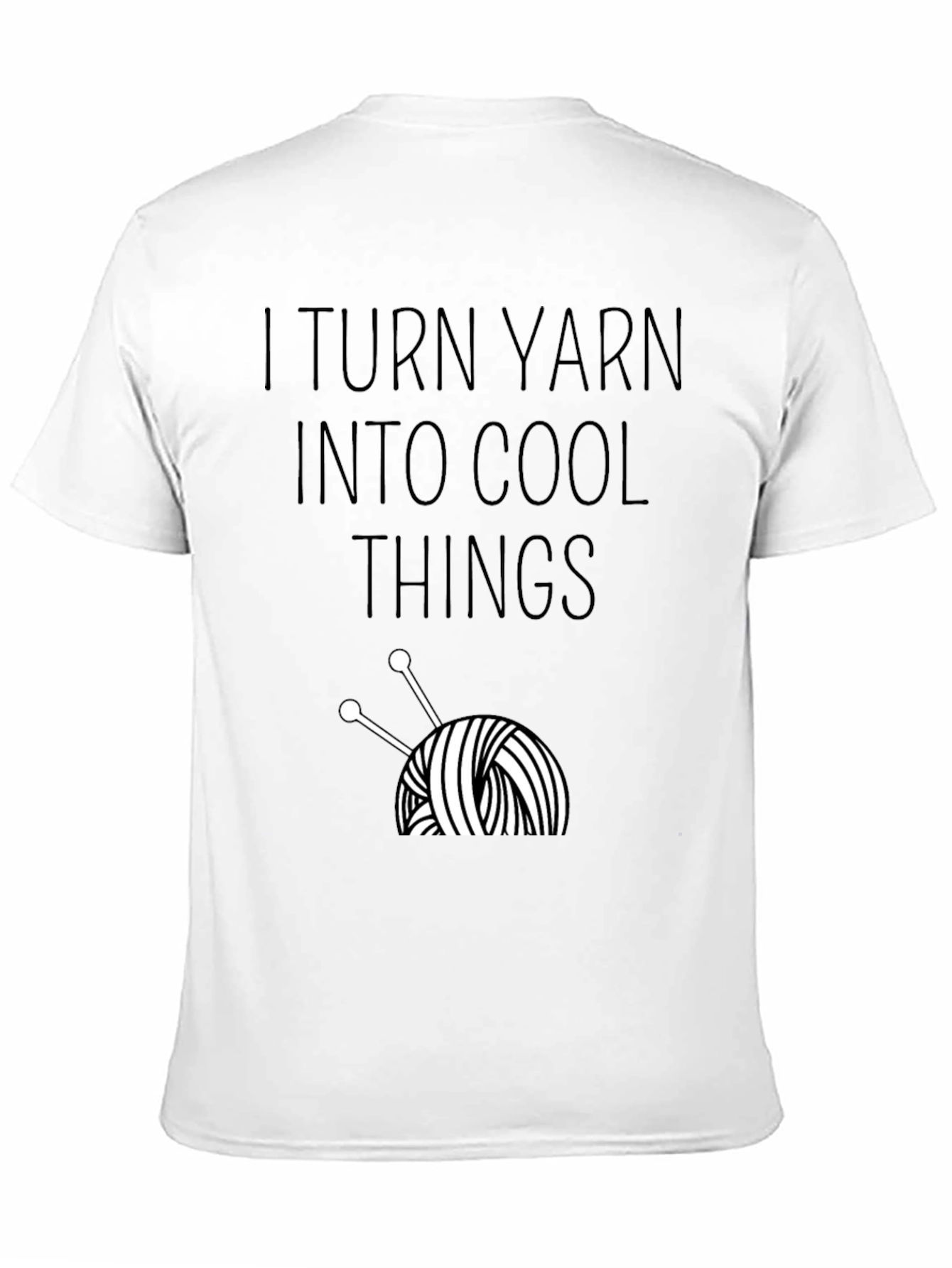 I Turn Yarn Into Cool Things T-Shirt