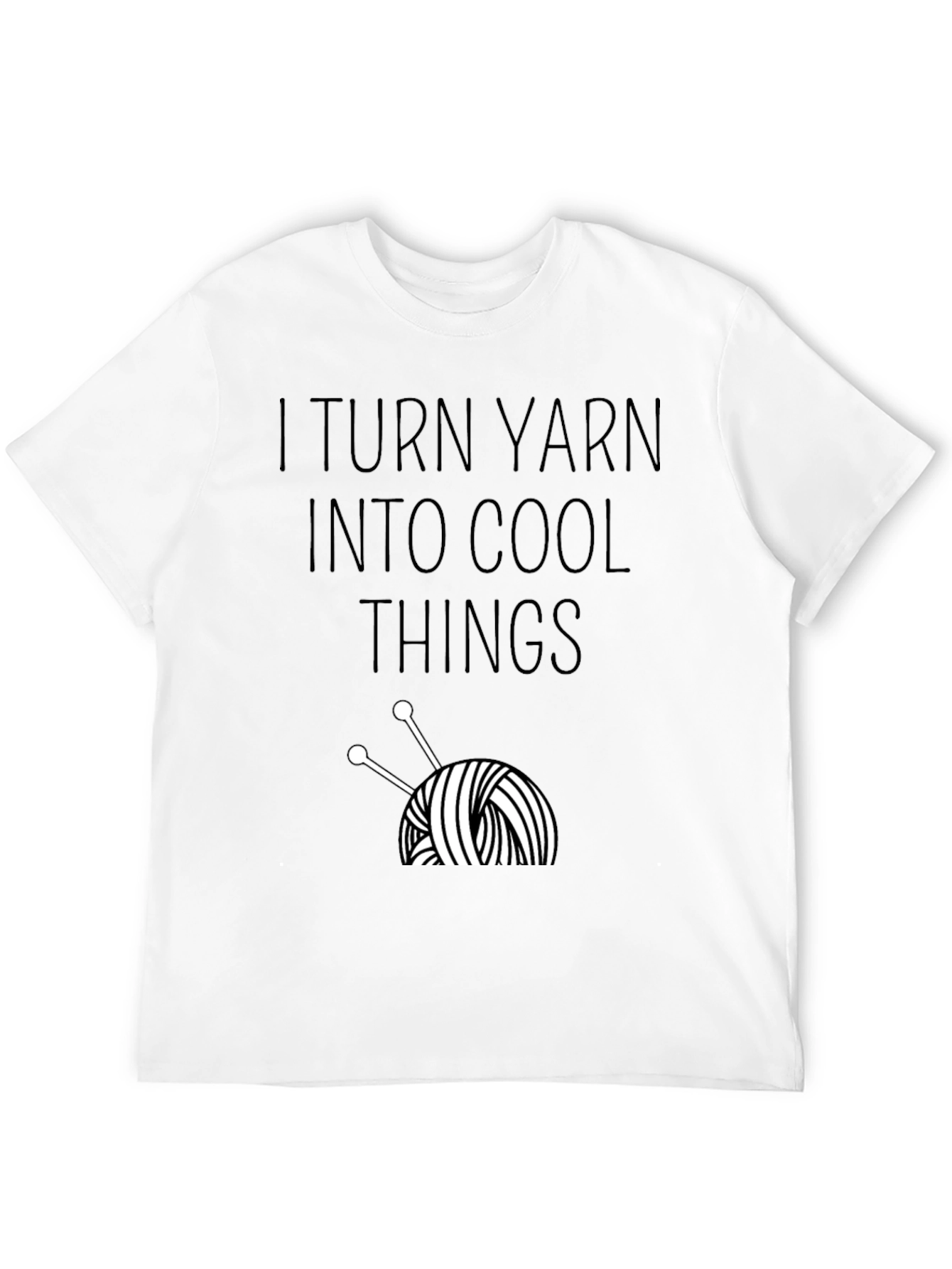 I Turn Yarn Into Cool Things T-Shirt